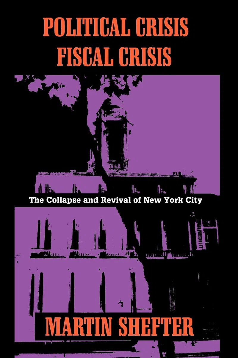 Political Crisis Fiscal Crisis: The Collapse and Revival of New York City