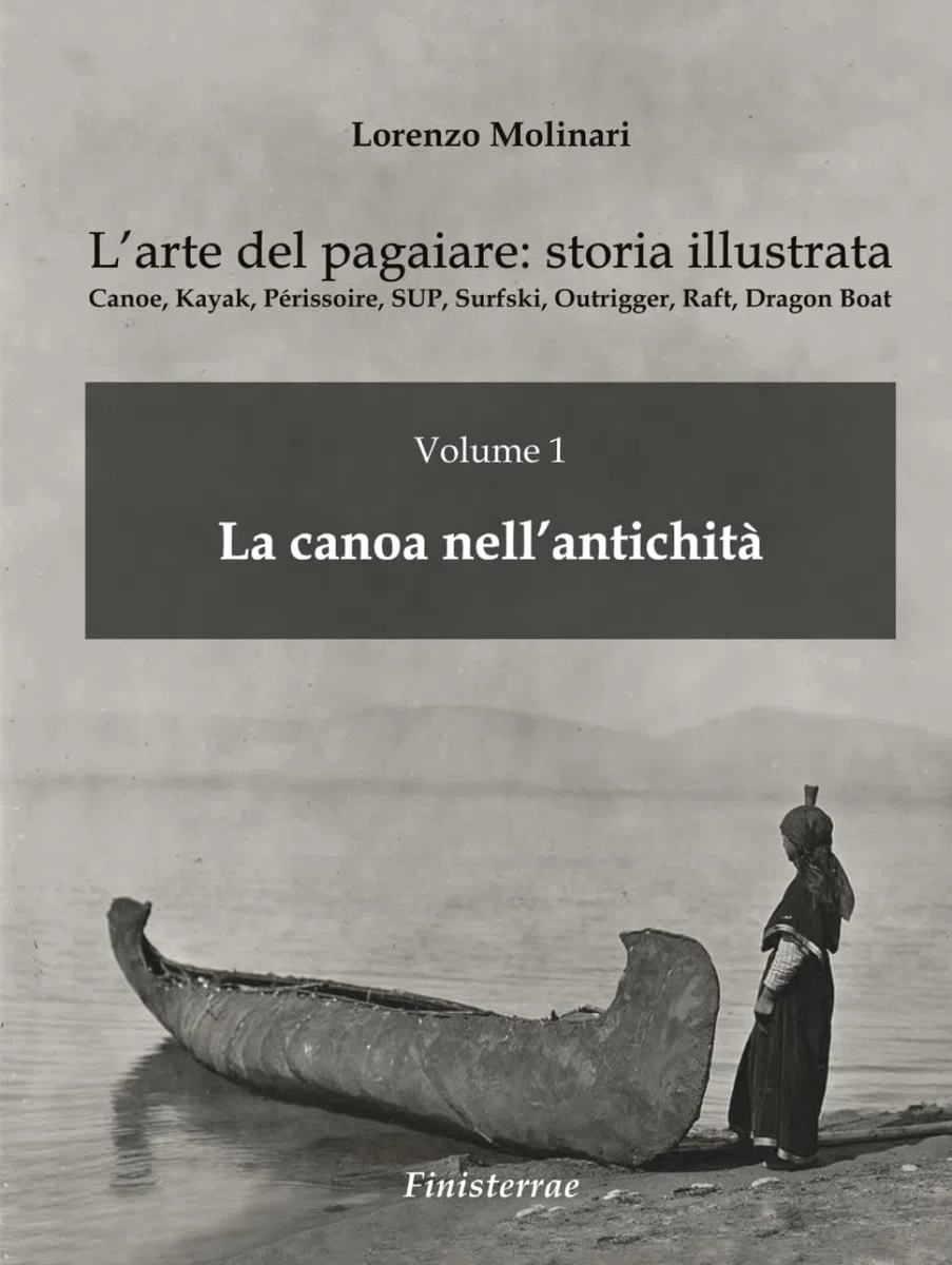 L'arte del pagaiare: storia illustrata: Volume 1 - La canoa nell'antichità