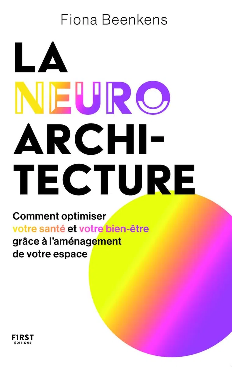 La neuro-architecture: Comment optimiser votre santé et votre bien-être grâce à l'aménagement de votre espace