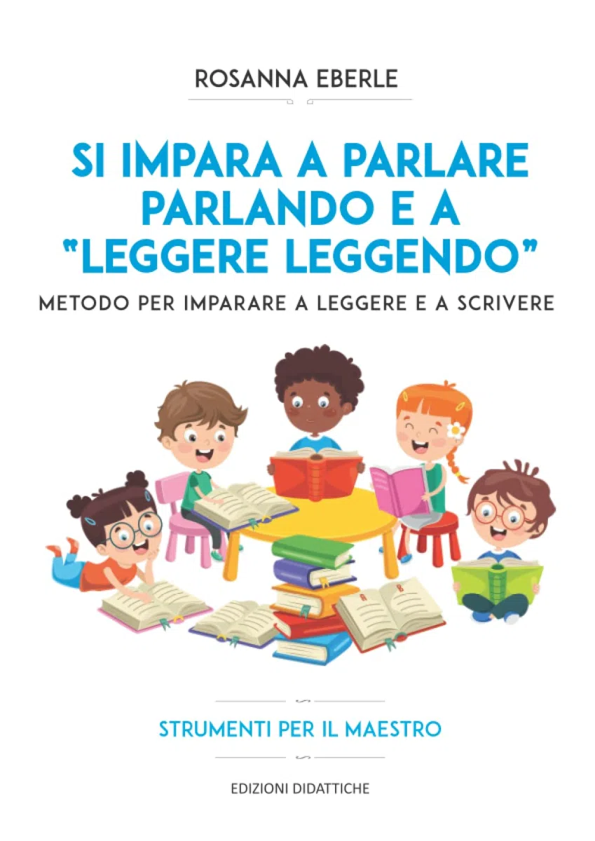 Si impara a parlare parlando e a "leggere leggendo": Metodo per imparare a leggere e a scrivere - Strumenti per il maestro NUOVA EDIZIONE