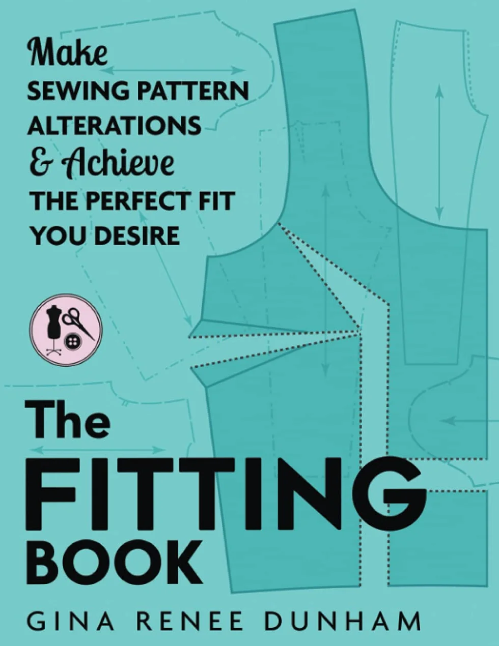 The Fitting Book: Make Sewing Pattern Alterations & Achieve the Perfect Fit You Desire