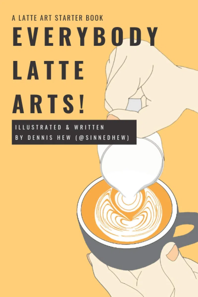 Everybody Latte Arts!: A Cafe or Home Barista Latte Artist Tutorial Book