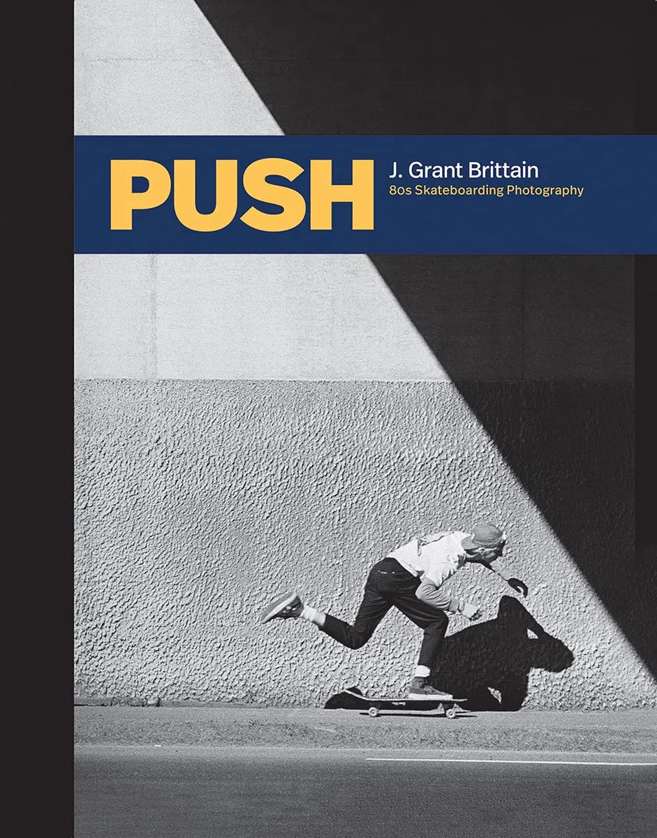 Push: J. Grant Brittain: 80s Skateboarding Photography