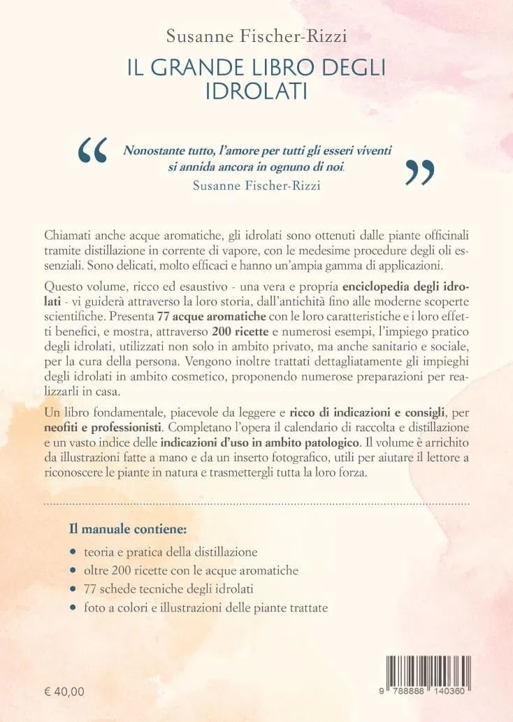 Il grande libro degli idrolati. Curarsi, guarire e mantenersi in forma con le acque aromatiche. Ediz. a colori