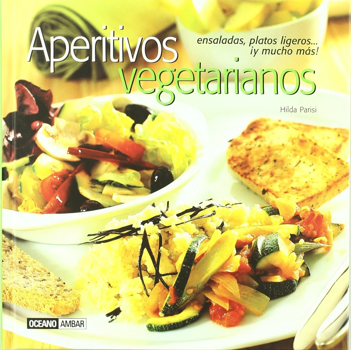 Aperitivos vegetarianos : ensaladas, platos ligeros-- y mucho más