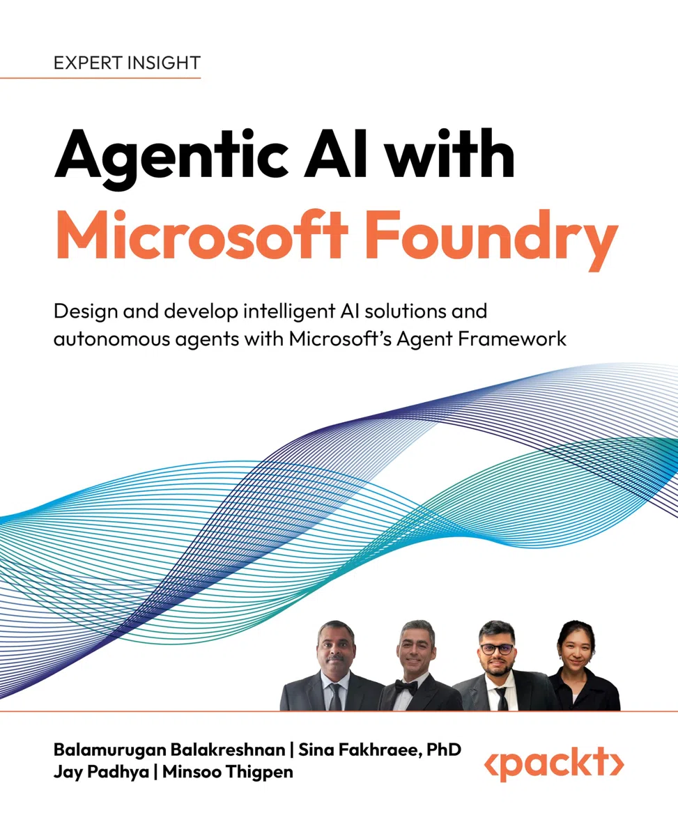 Agentic AI with Microsoft Foundry: Design and develop intelligent AI solutions and autonomous agents with Microsoft's Agent Framework