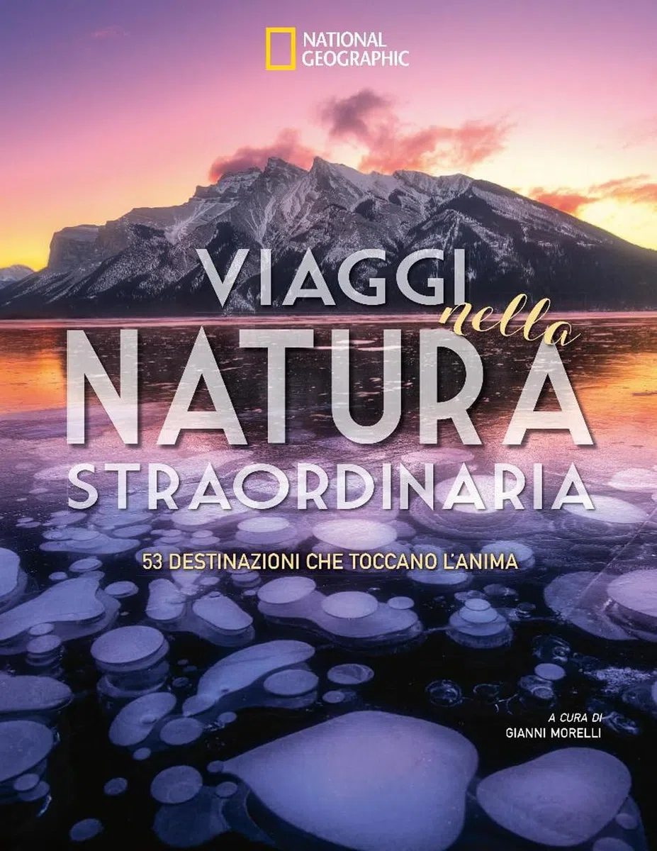 Viaggi nella natura straordinaria. 53 destinazioni che toccano l'anima. Ediz. a colori