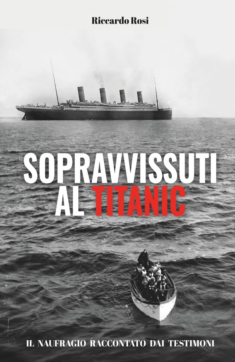 SOPRAVVISSUTI AL TITANIC.: IL NAUFRAGIO RACCONTATO DAI TESTIMONI.