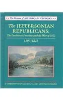 The Jeffersonian Republicans: The Louisiana Purchase and the War of 1812 : 1800-1823
