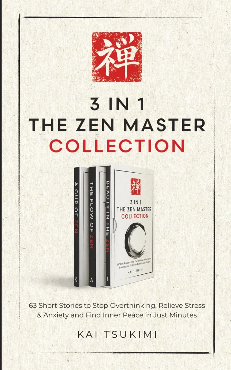 3 IN 1: The Zen Master Collection: 63 Short Stories to Stop Overthinking, Relieve Stress & Anxiety, and Find Inner Peace in Just Minutes - Includes Reflections for Beginners