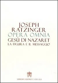 Opera omnia di Joseph Ratzinger. Gesù di Nazaret la figura e il messaggio (Vol. 6)