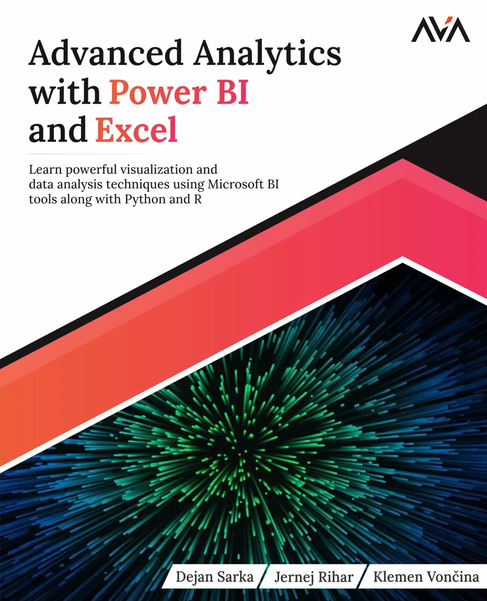 Advanced Analytics with Power BI and Excel: Learn powerful visualization and data analysis techniques using Microsoft BI tools along with Python and R (English Edition)