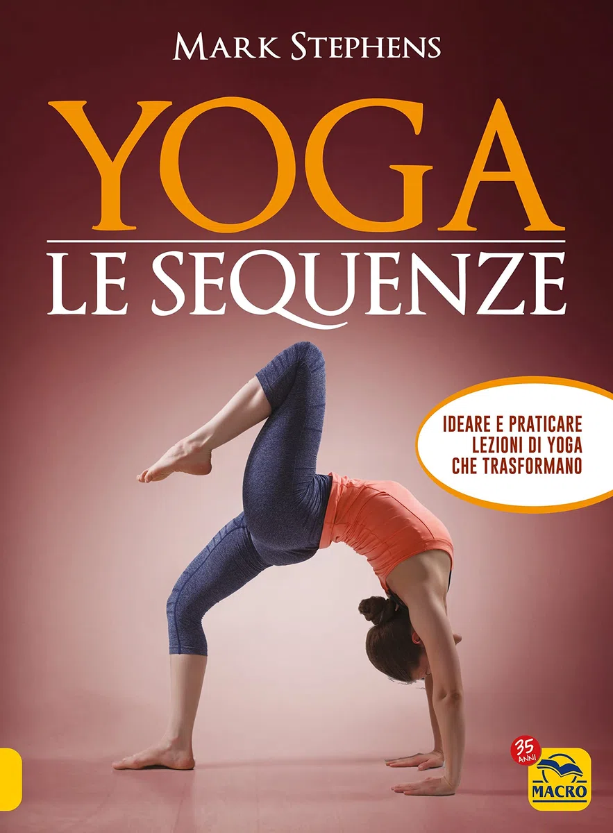 Macro Edizioni Yoga. Le sequenze. Ideare e praticare lezioni di yoga che trasformano