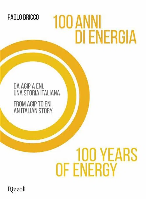 100 anni di energia. Da Agip a Eni. Una storia italiana