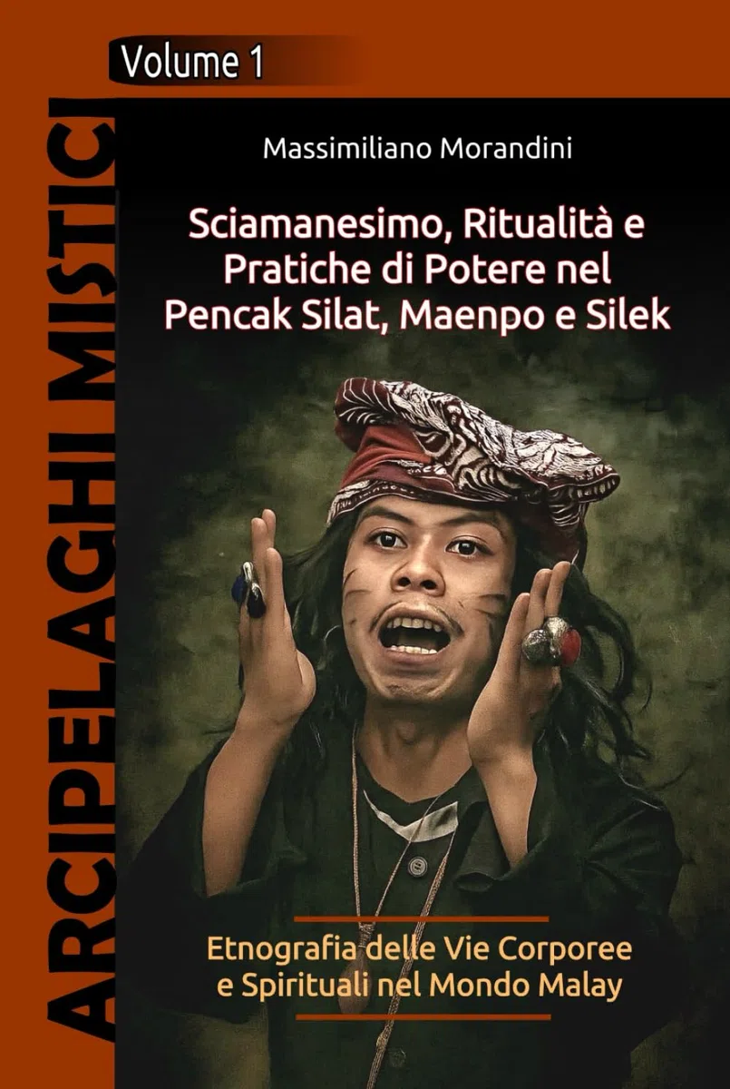 Sciamanesimo, Ritualità e Pratiche di Potere nel Pencak Silat, Maenpo e Silek: Etnografia delle Vie Corporee e Spirituali nel Mondo Malay