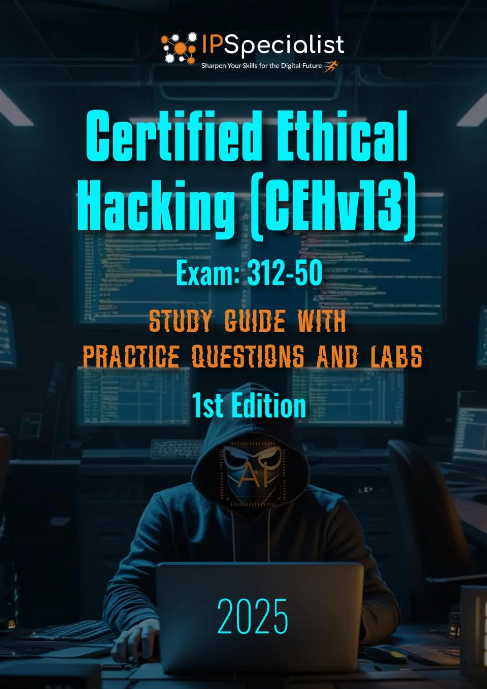 Certified Ethical Hacking (CEHv13) Exam: 312-50 Study Guide with Practice Questions and Labs: 1st Edition - 2025