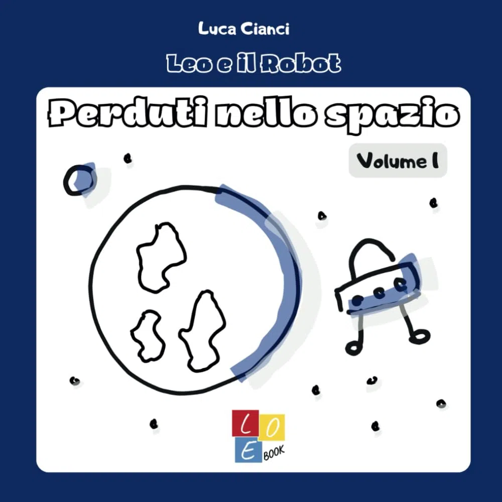 Leo e il Robot - Perduti nello Spazio: Storie per insegnare il coding ai bambini, infanzia e primaria (4-7 anni), coding unplugged
