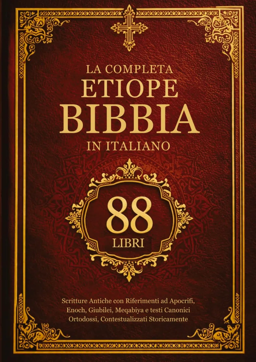 La Bibbia Etiope Completa in Italiano (88 Libri): Scritture Antiche con Riferimenti ad Apocrifi, Enoch, Giubilei, Meqabiya e testi Canonici Ortodossi, Contestualizzati Storicamente