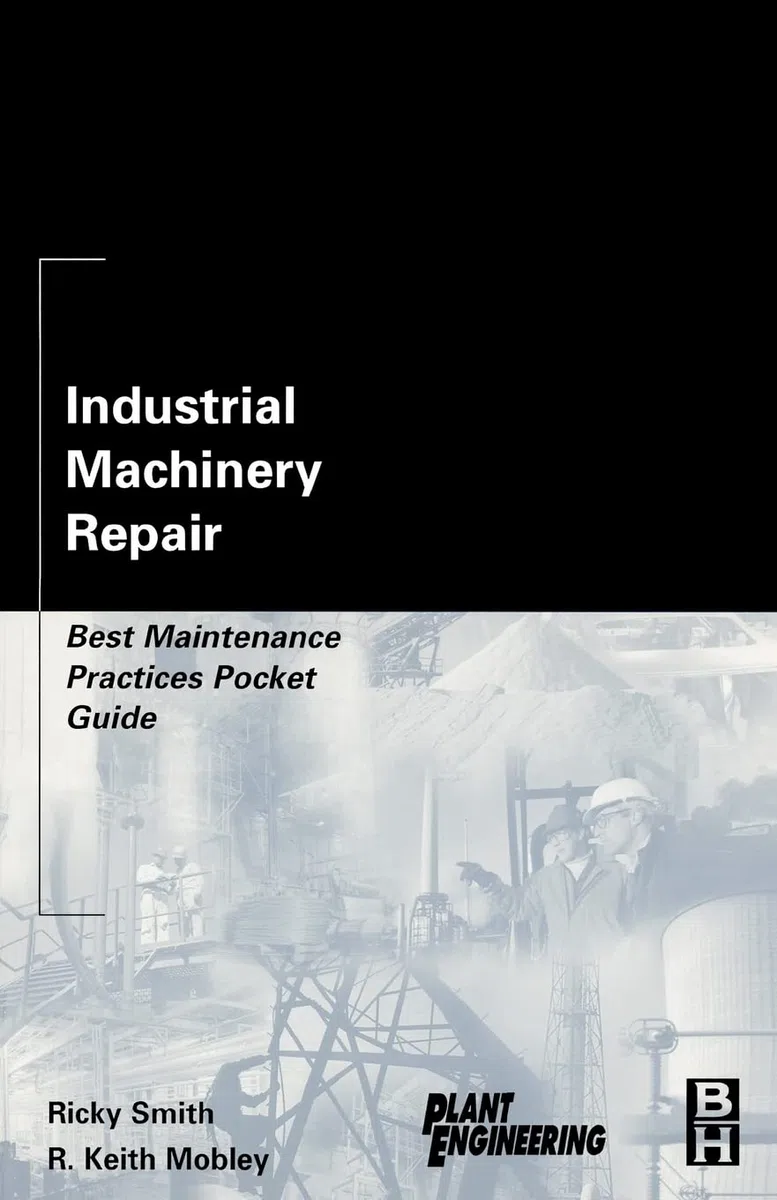 Industrial Machinery Repair: Best Maintenance Practices Pocket Guide