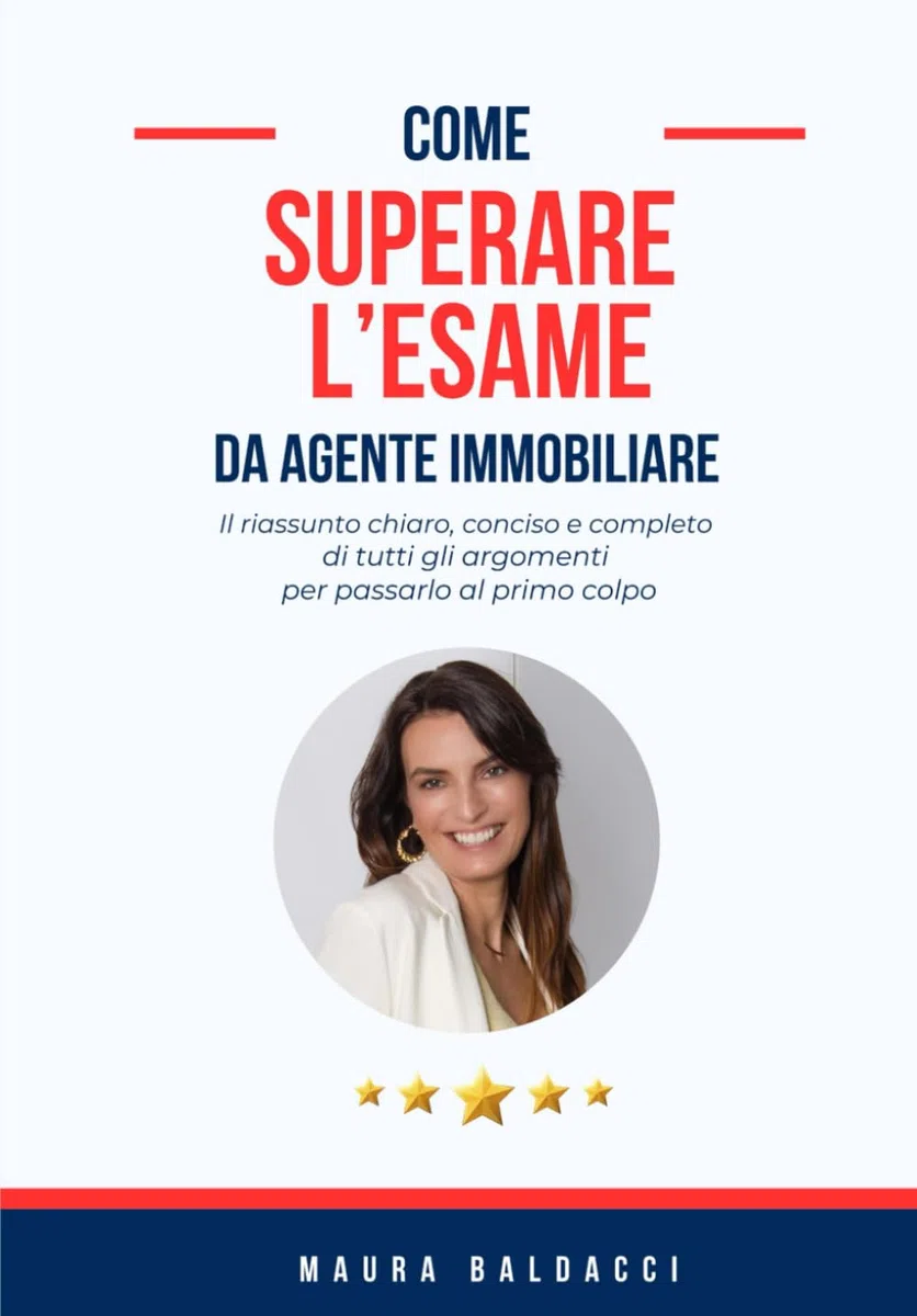 Come superare l'esame da agente immobiliare: Il riassunto chiaro, conciso e completo di tutti gli argomenti per passarlo al primo colpo