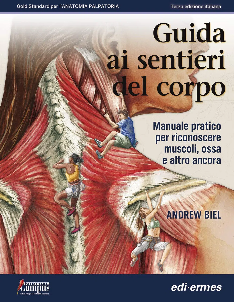 Guida ai sentieri del corpo. Manuale pratico per riconoscere muscoli, ossa e altro ancora. Ristampa brossurata senza spiralatura