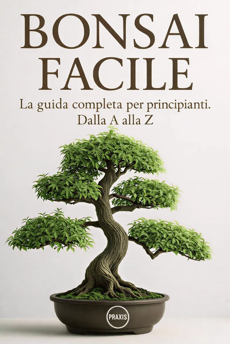 Bonsai Facile: La guida completa per principianti. Dalla A alla Z